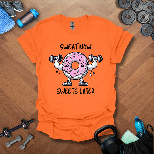 Sweat Now Sweets Later T-shirt