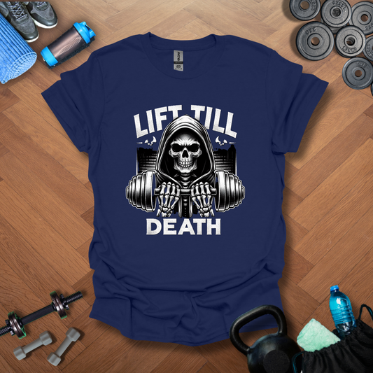 Lift Till Death T-Shirt
