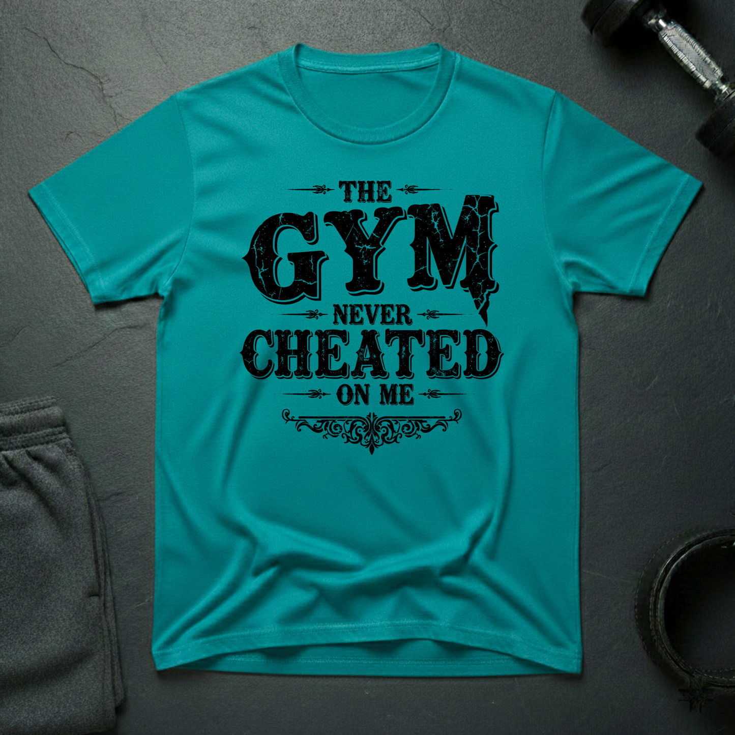 The Gym Never Cheated On Me T-Shirt
