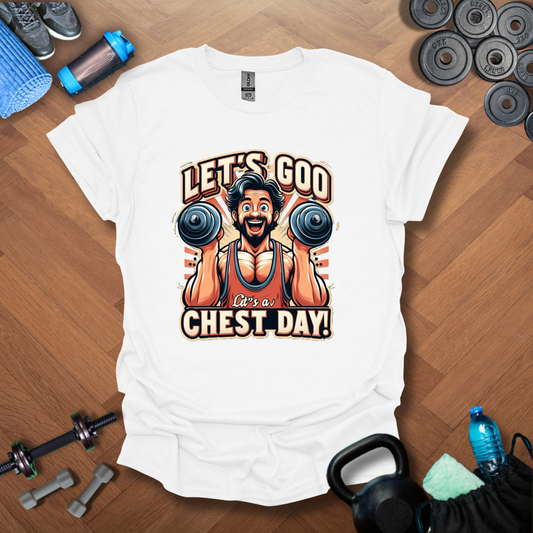 Let's Goo Chest Day! T-Shirt
