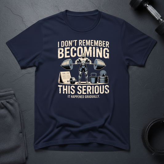 I Don't Remember Becoming This Serious T-Shirt