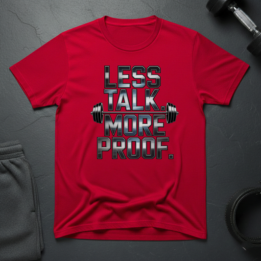 Less Talk More Proof T-Shirt