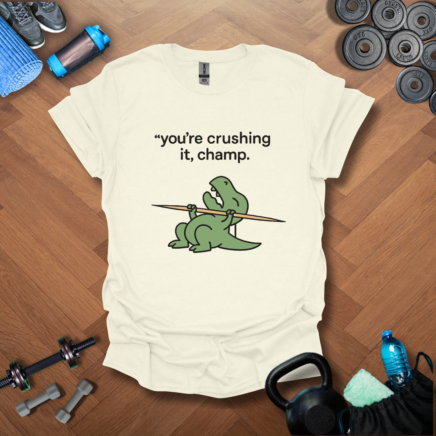 You're crushing it,champ dinasour T-shirt