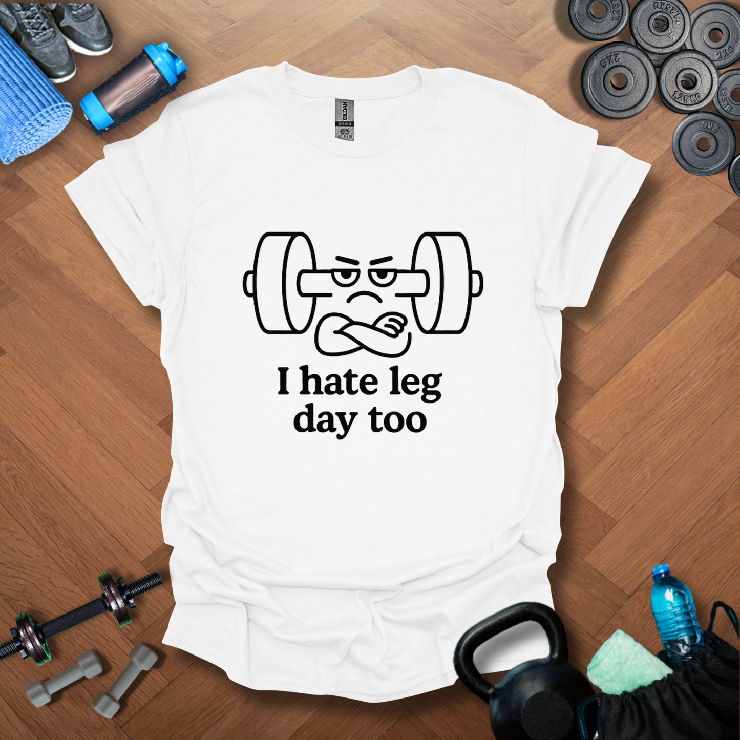 I hate leg day too T-shirt