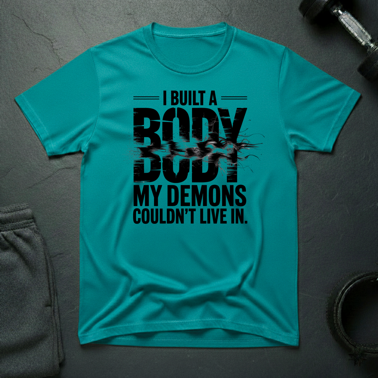 I Built A Body My Demons Couldn't Live In T-Shirt