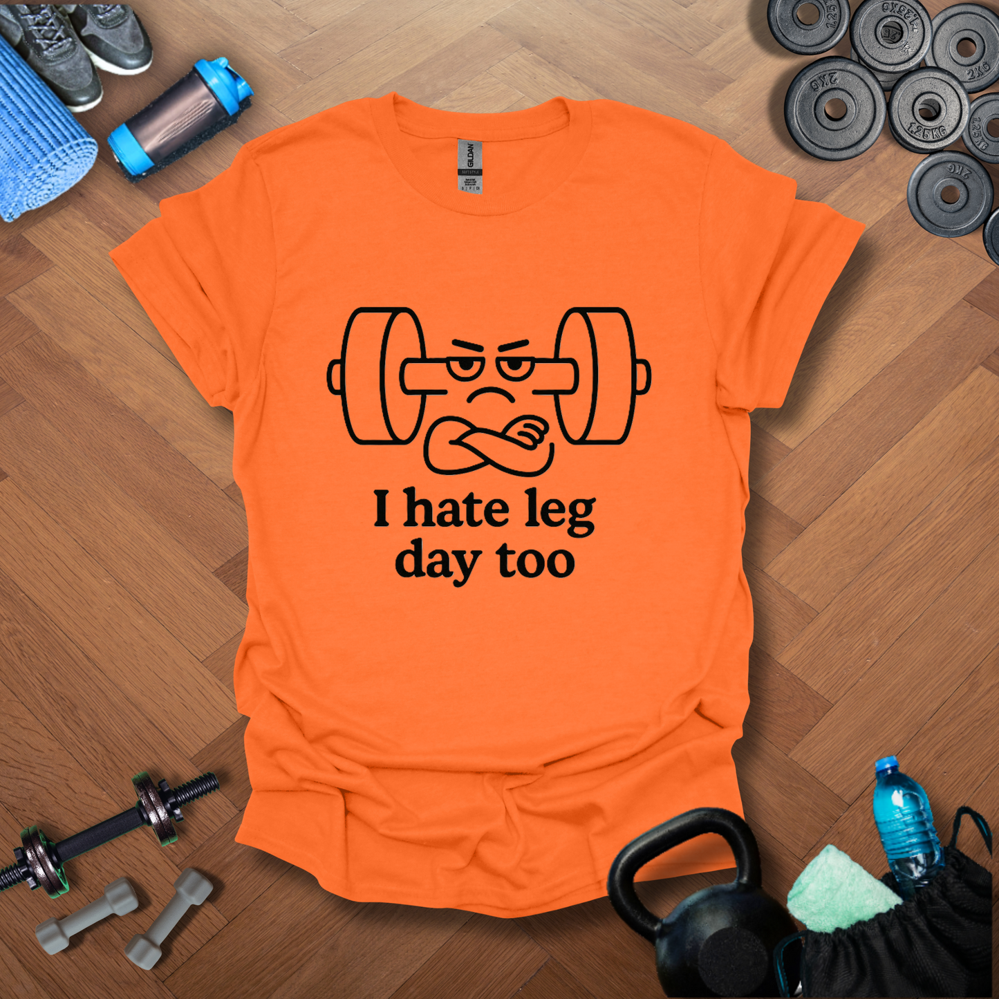 I hate leg day too T-shirt