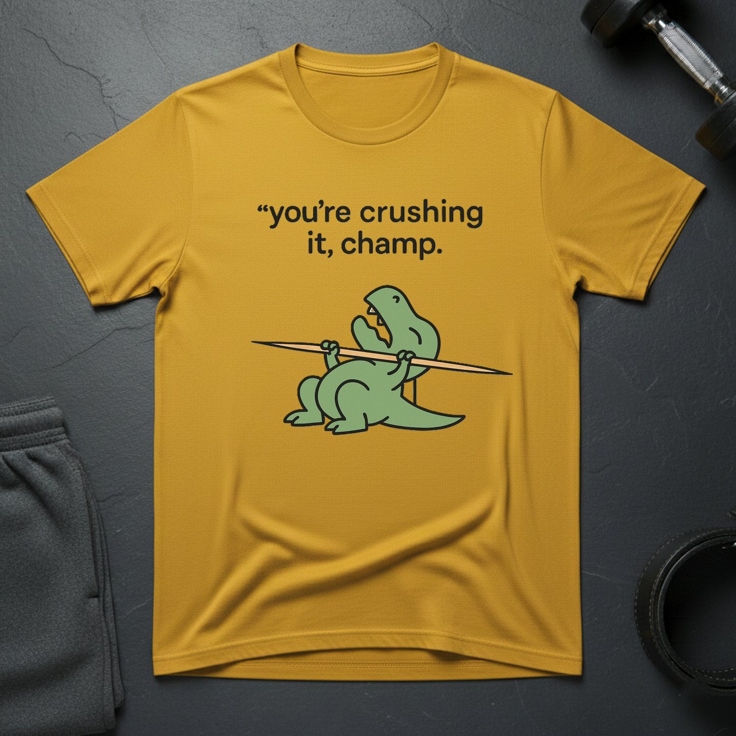 You're crushing it,champ dinasour T-shirt