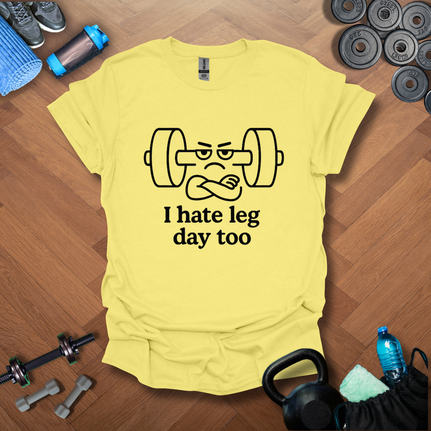 I hate leg day too T-shirt