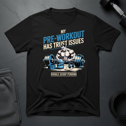 My Pre-Workout Has Trust Issues T-Shirt