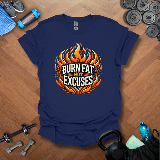 Burn Fat Not Excuses T-Shirt