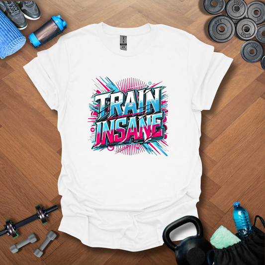 Train Insane T-Shirt