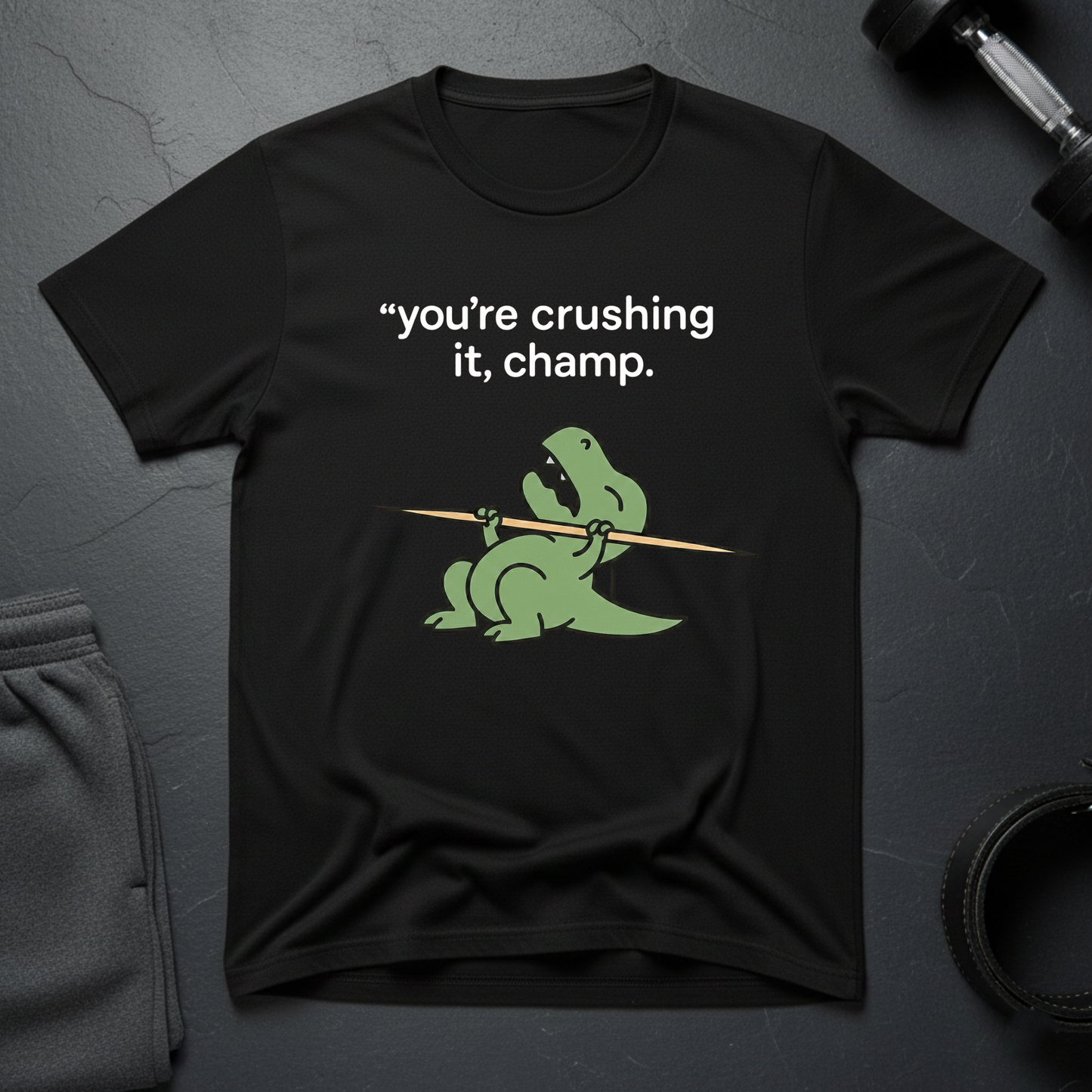 You're crushing it,champ dinasour T-shirt