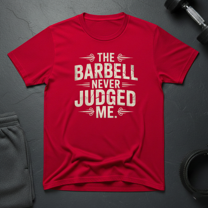 The Barbell Never Judged Me T-Shirt
