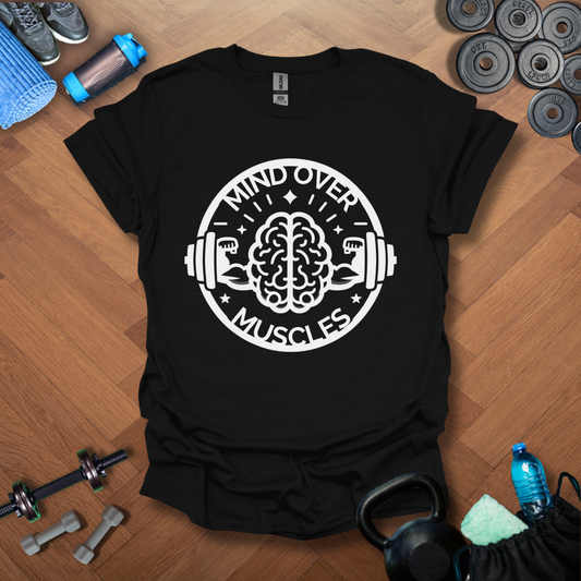 Mind Over Muscles T-Shirt