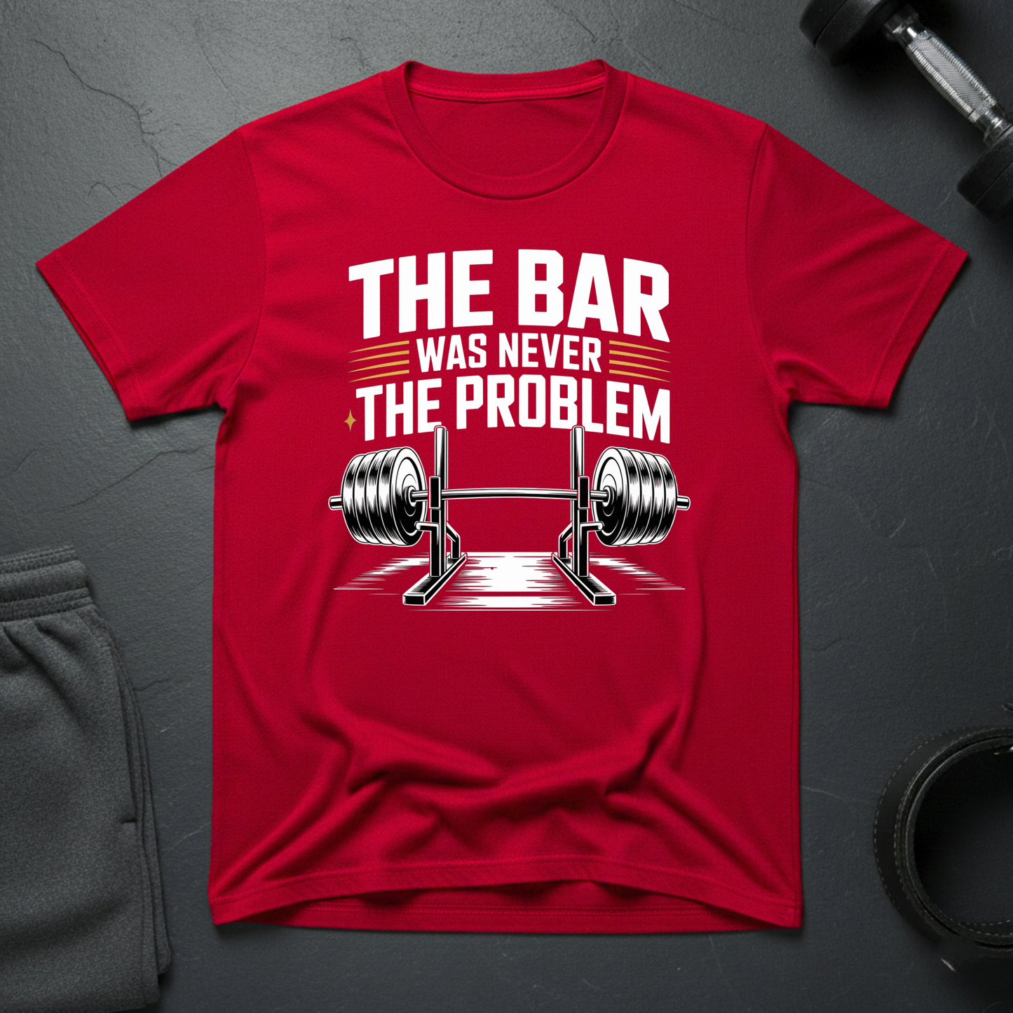 The Bar Was Never The Problem T-Shirt