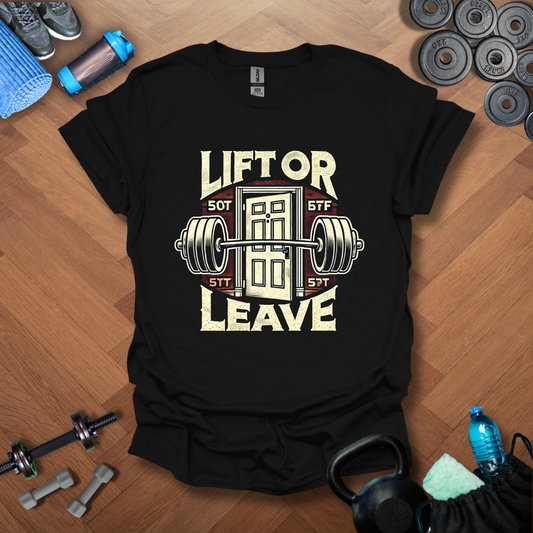 Lift Or Leave T-Shirt