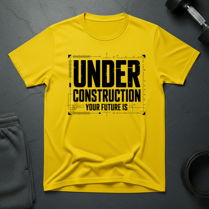 Your Future Is Under Construction T-Shirt