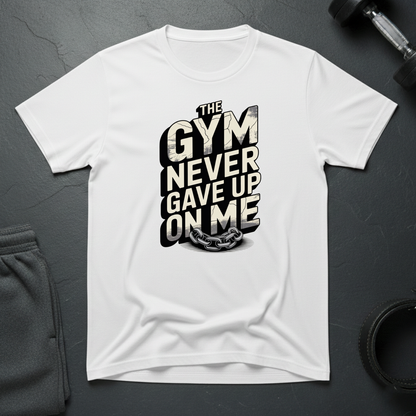 The Gym Never Gave Up On Me T-Shirt