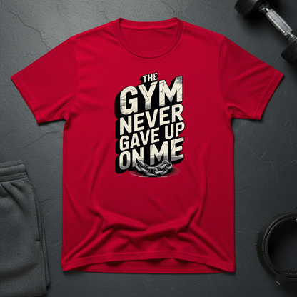The Gym Never Gave Up On Me T-Shirt