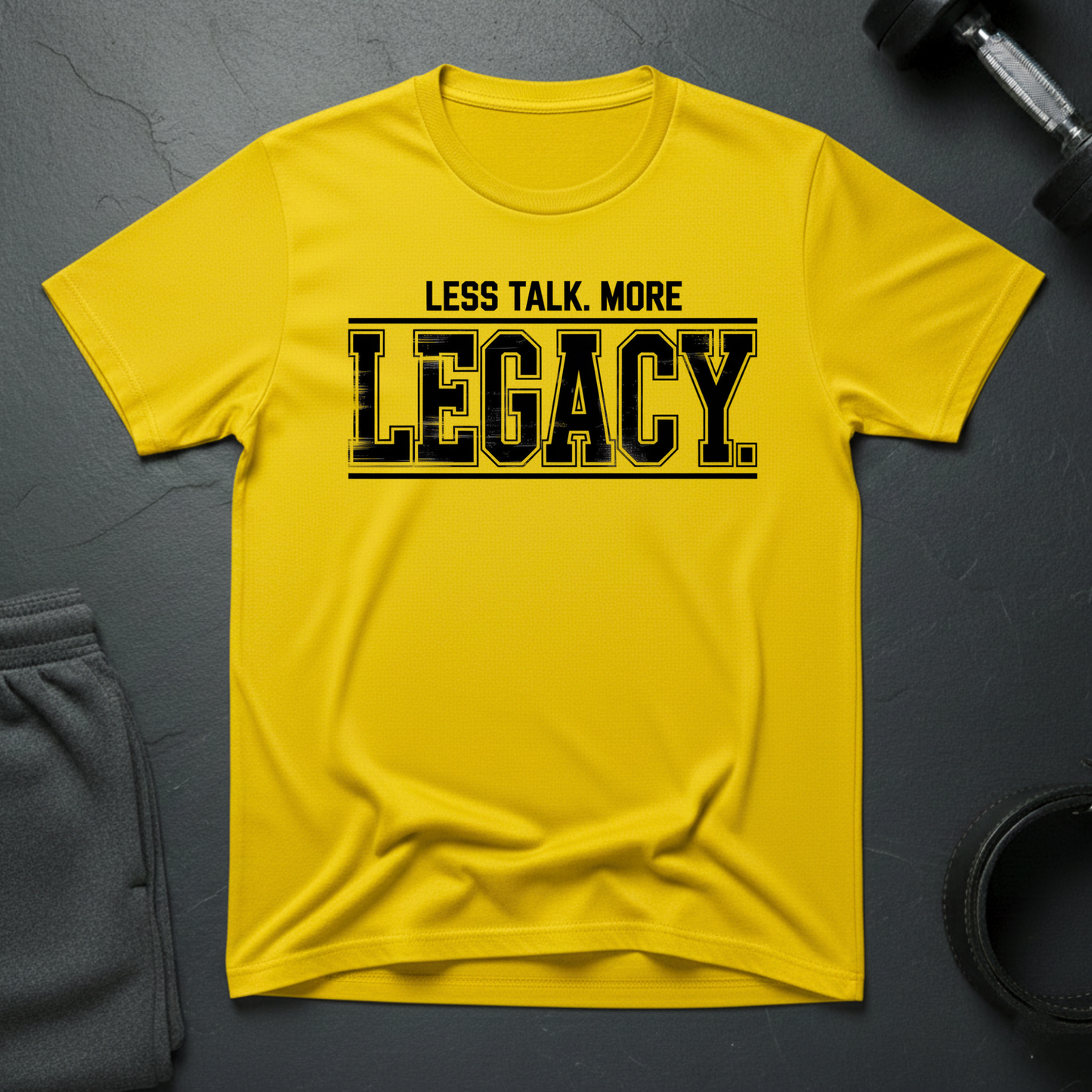 Less Talk More Legacy T-Shirt