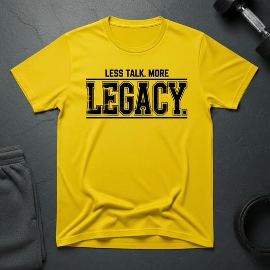 Less Talk More Legacy T-Shirt