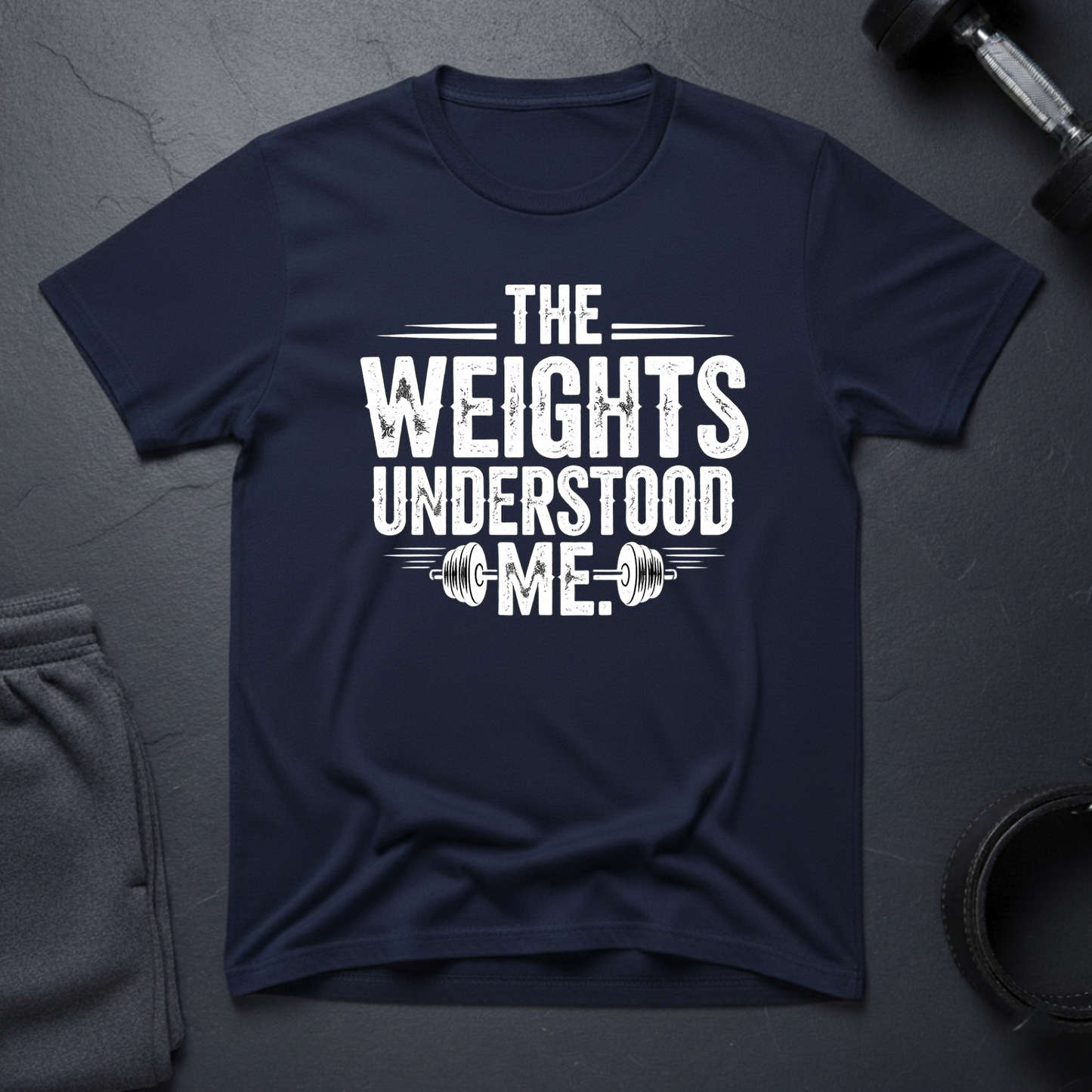 The Weights Understood Me T-Shirt