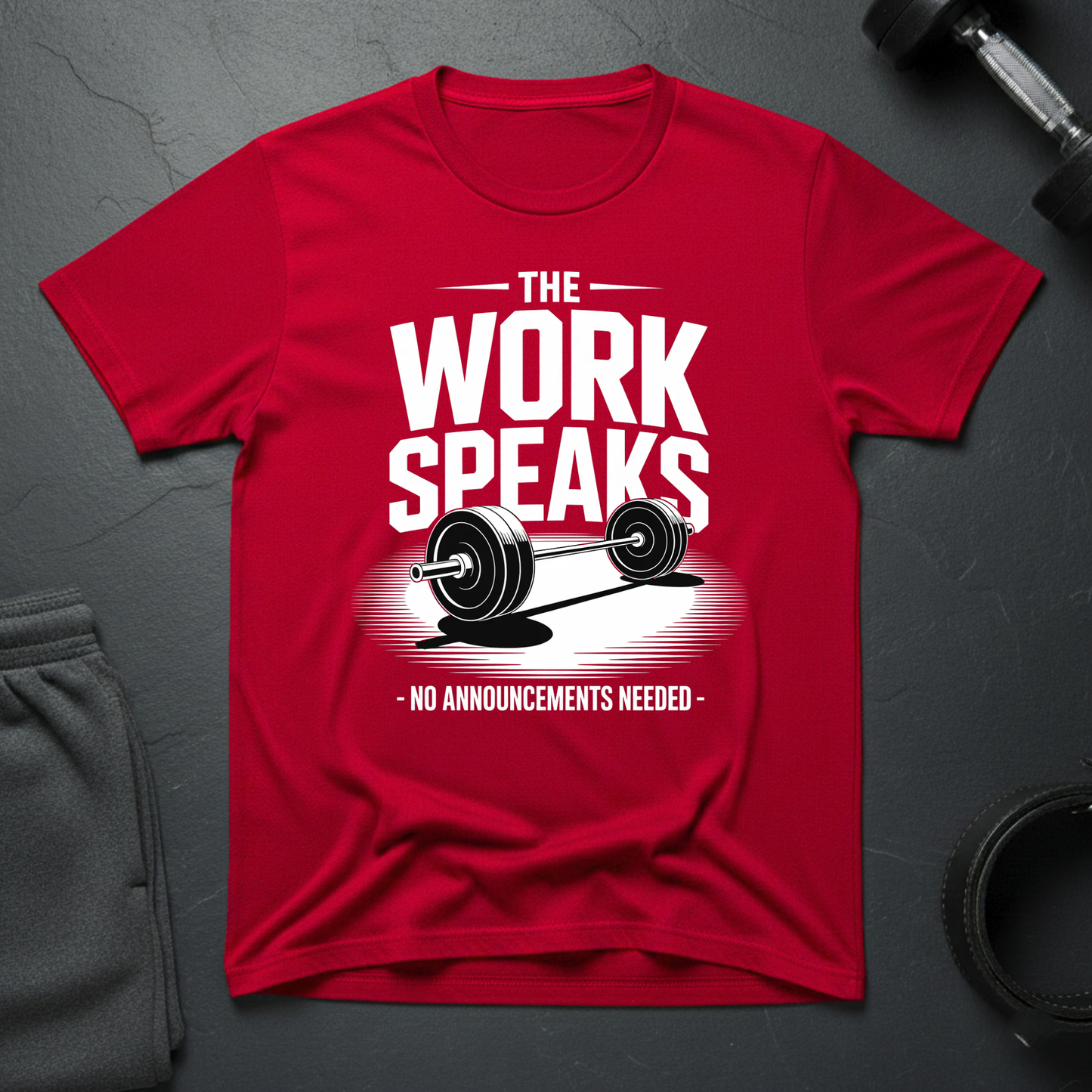 The Work Speaks No Announcement Needed T-Shirt