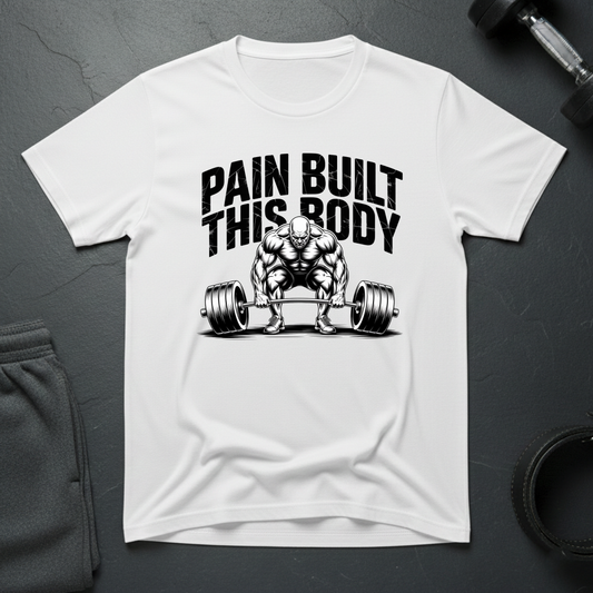 Pain Built This Body T-Shirt