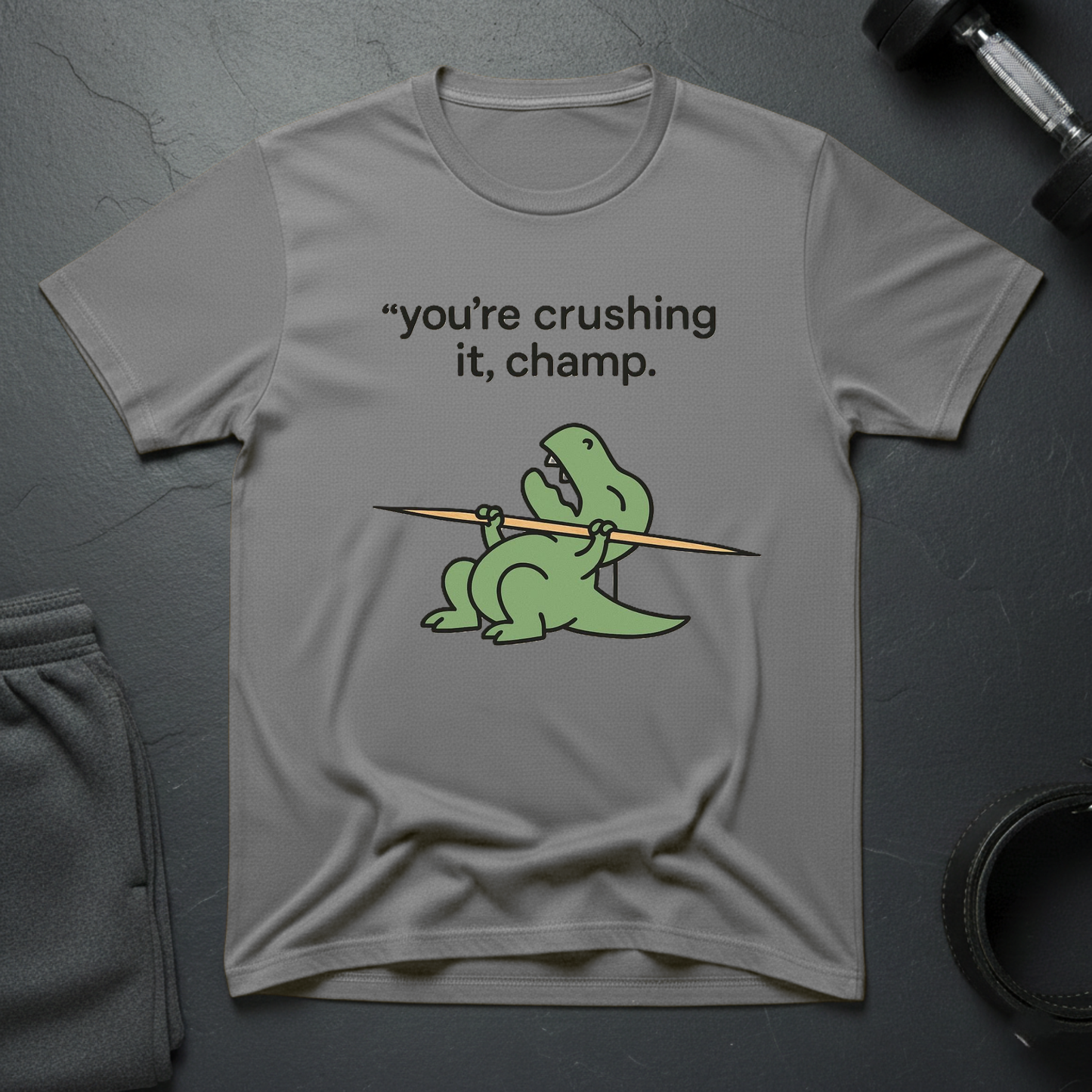 You're crushing it,champ dinasour T-shirt