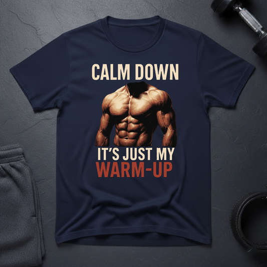 Calm Down It's Just My Warm-Up T-Shirt