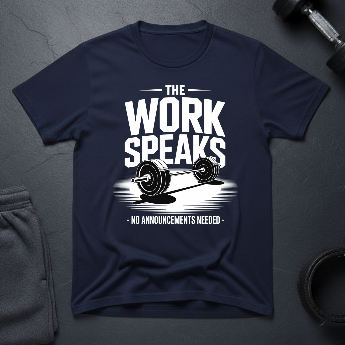 The Work Speaks No Announcement Needed T-Shirt