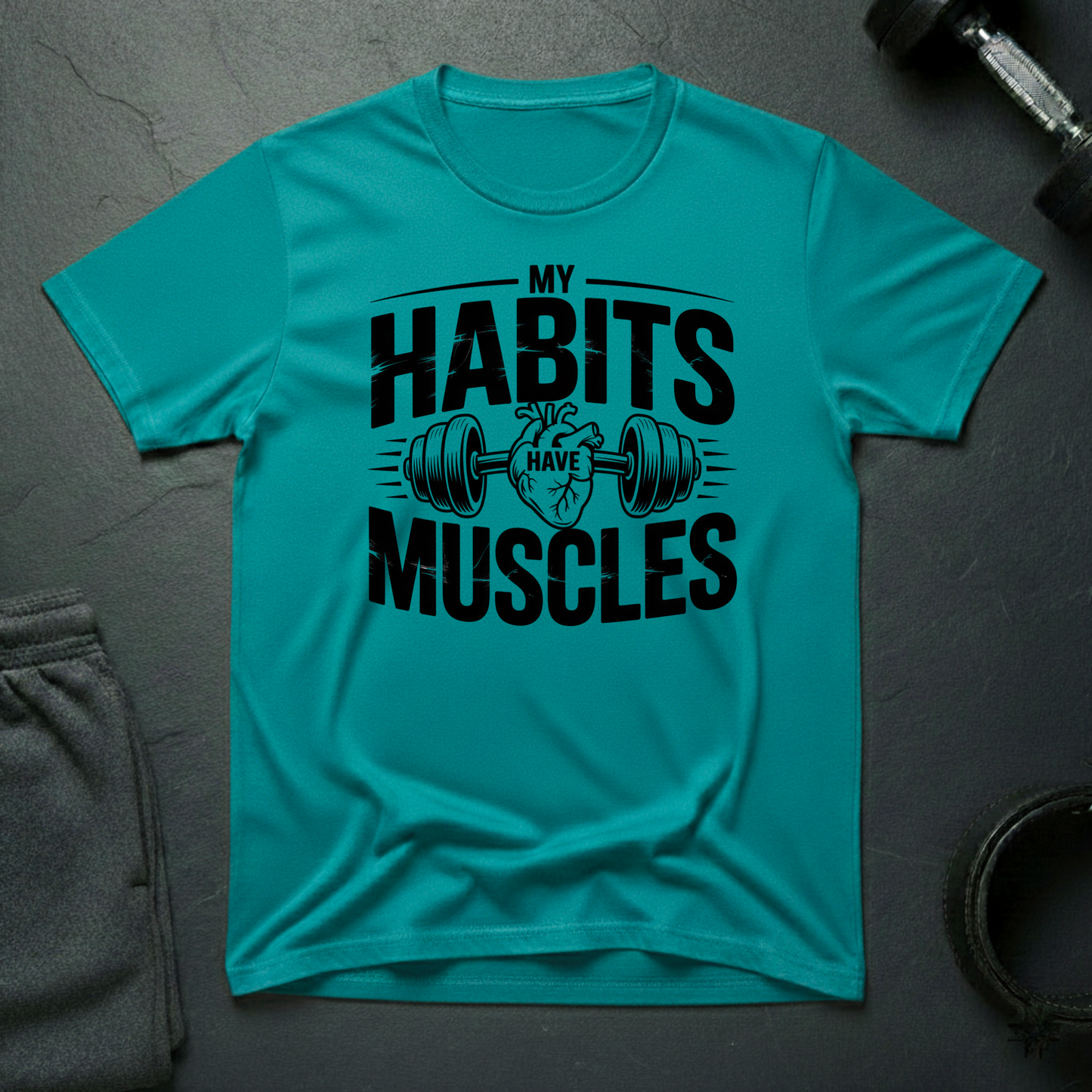 My Habits Have Muscles T-Shirt