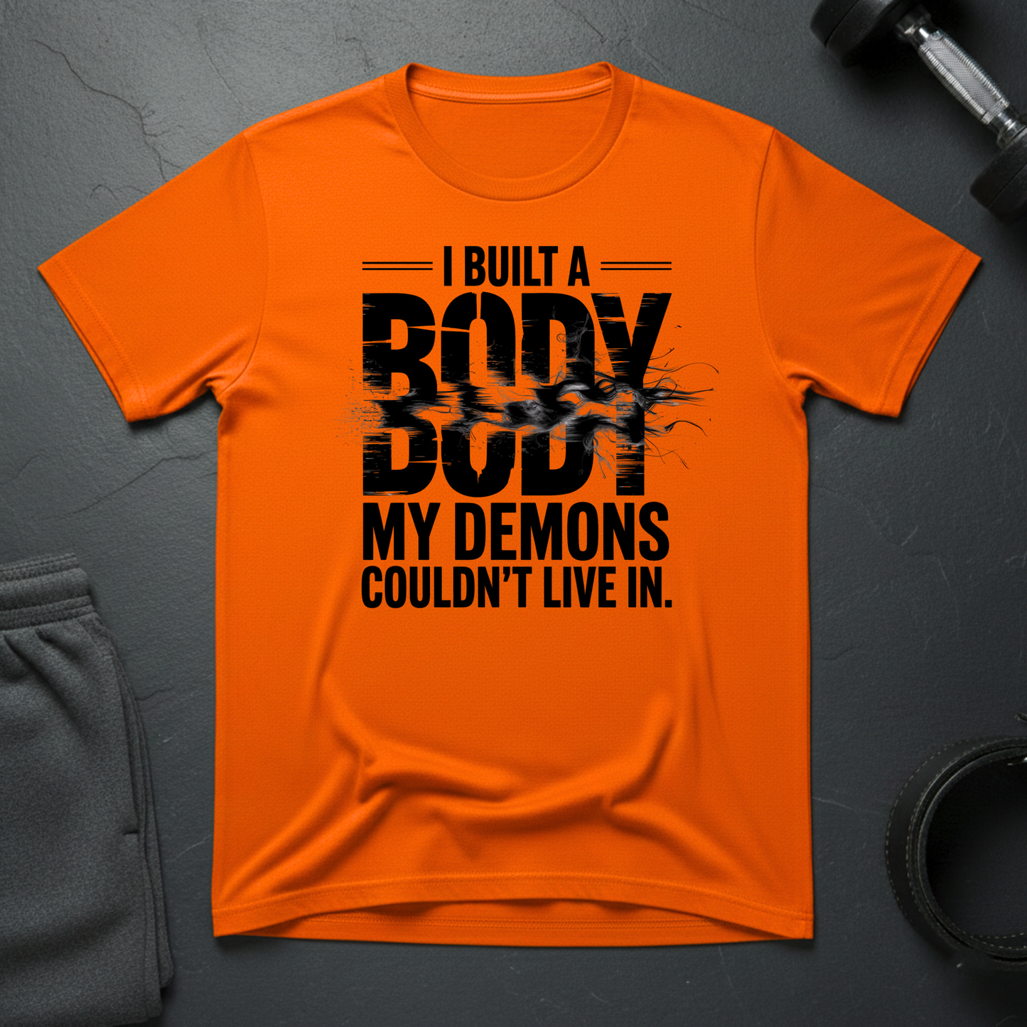 I Built A Body My Demons Couldn't Live In T-Shirt