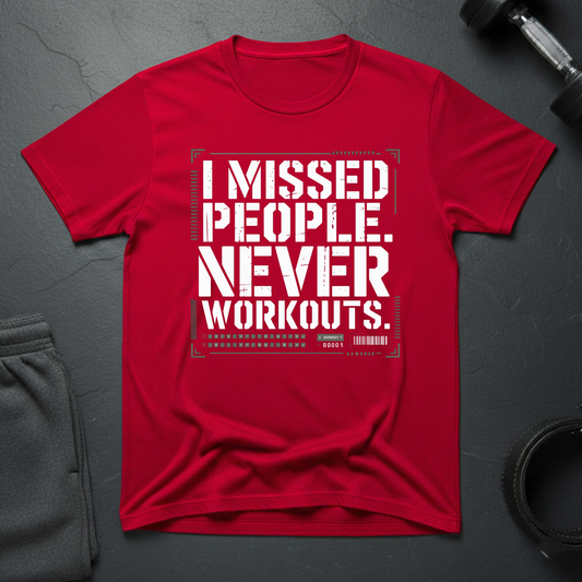 I Missed People Never Workouts T-Shirt