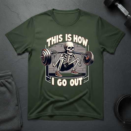This Is How I Go Out T-Shirt