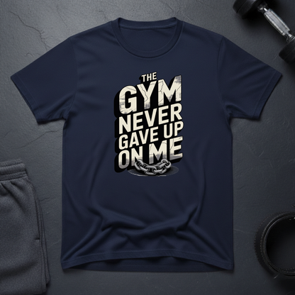 The Gym Never Gave Up On Me T-Shirt