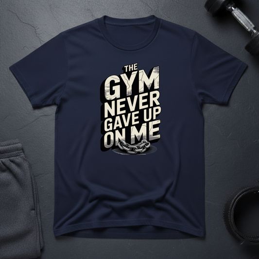 The Gym Never Gave Up On Me T-Shirt