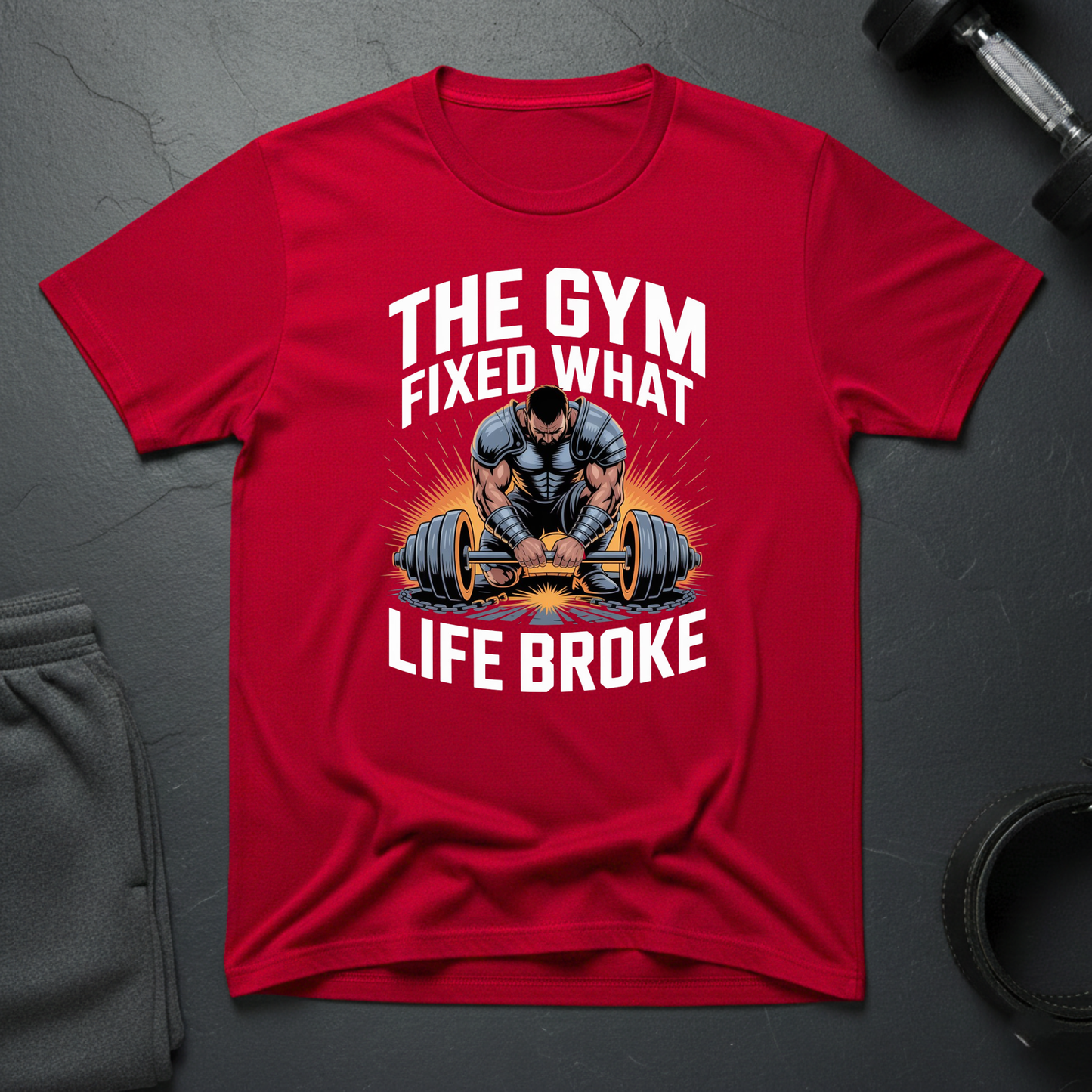 The Gym Fixed What Life Broke T-Shirt