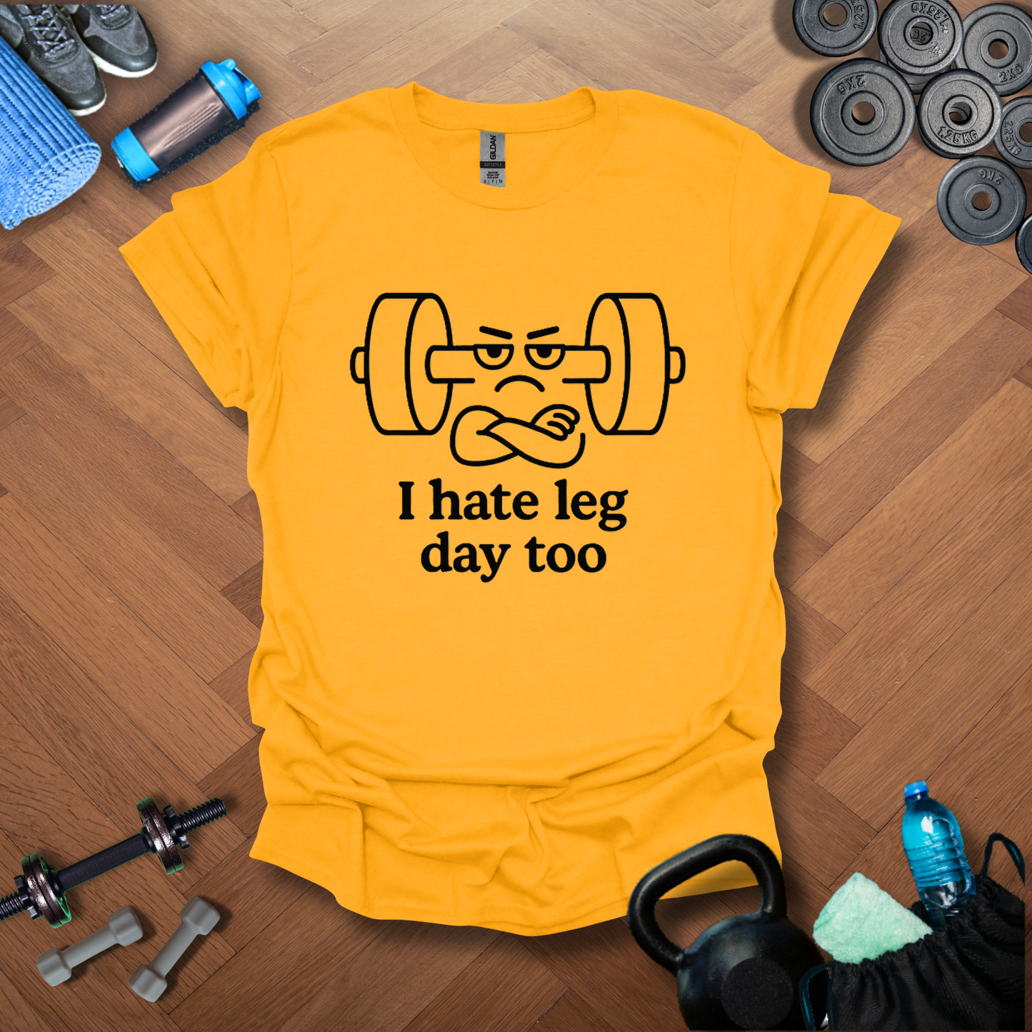 I hate leg day too T-shirt