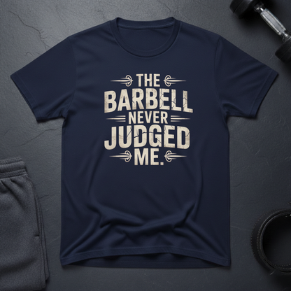 The Barbell Never Judged Me T-Shirt