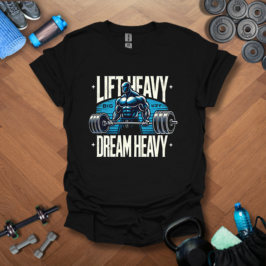 Lift Heavy Dream Heavy T-Shirt