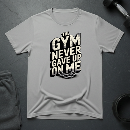 The Gym Never Gave Up On Me T-Shirt