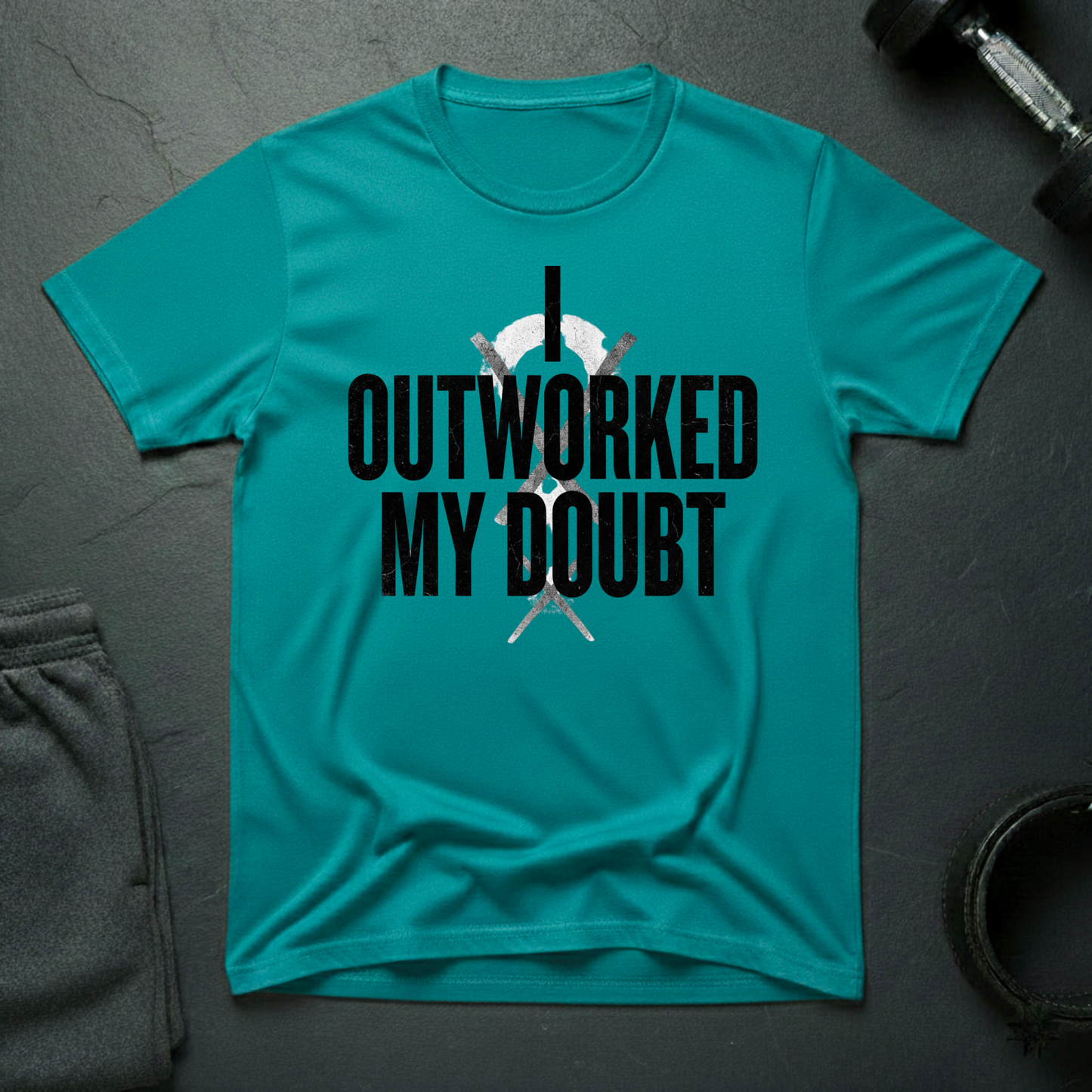 I Ourworked My Doubt T-Shirt