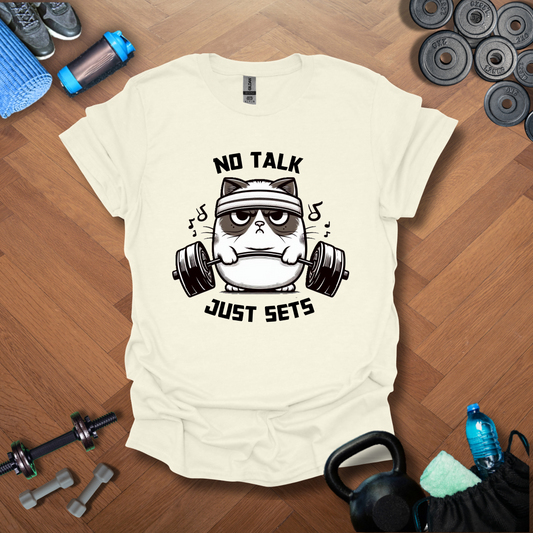 No Talk Just Sets T-shirt