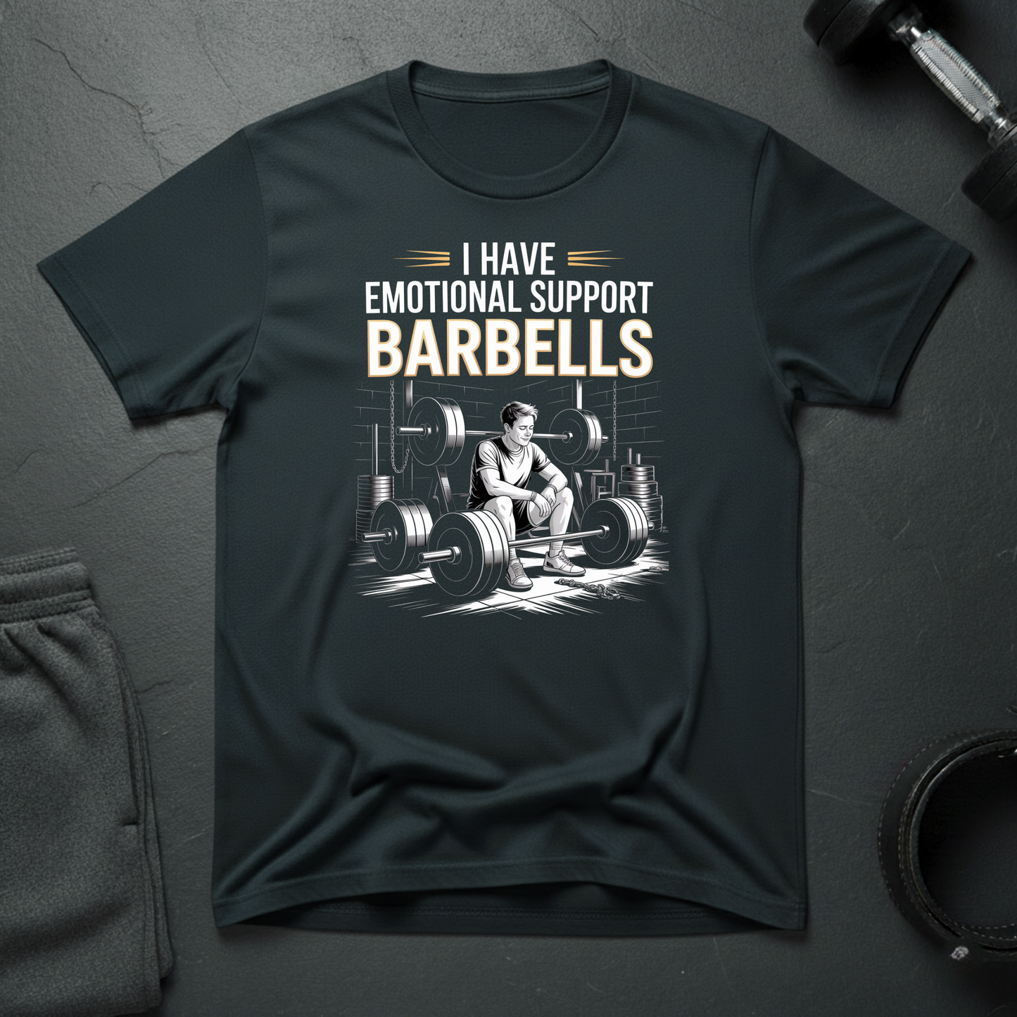 I Have Emotional Support Barbells T-Shirt