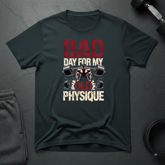 Bad Day For My Old Physique T-Shirt