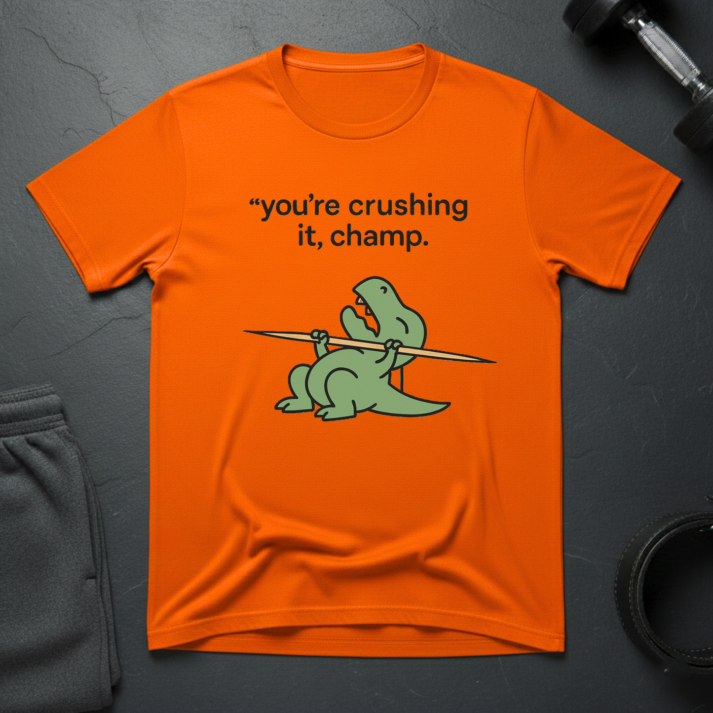 You're crushing it,champ dinasour T-shirt