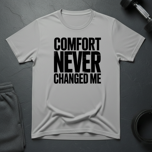 Comfort Never Changed Me T-Shirt