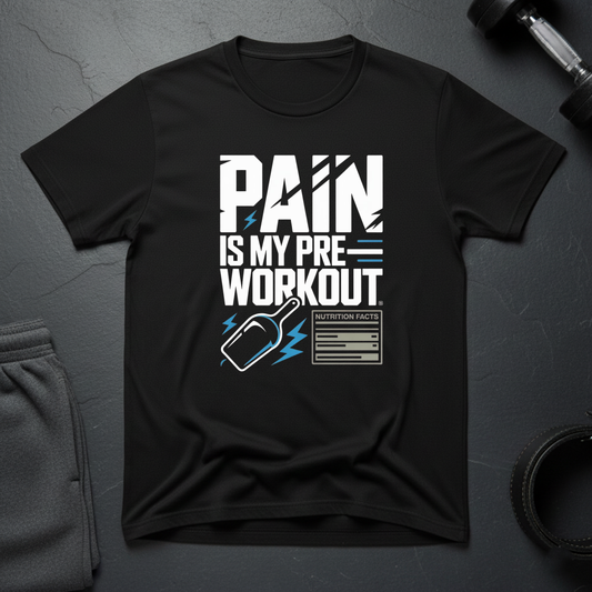 Pain Is My Pre-Workout T-Shirt