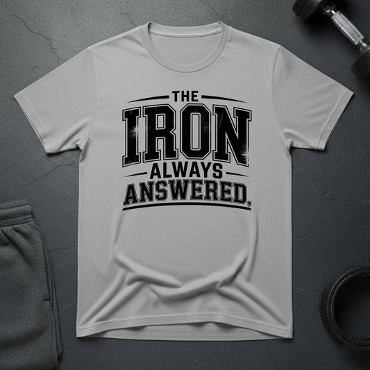 The Iron Always Answered T-Shirt